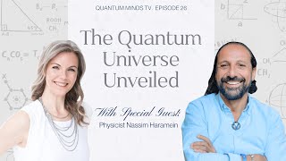 The Quantum Universe Unveiled with Nassim Haramein! QMTV Ep. 26