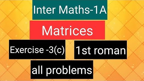 Inter Maths-1A - Matrices- exercise -3(c), 1st roman- all problems