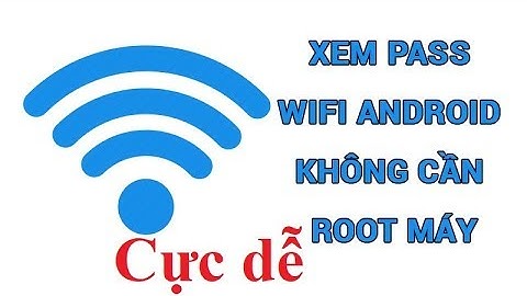Cách xem pass wifi cực dễ không cần root