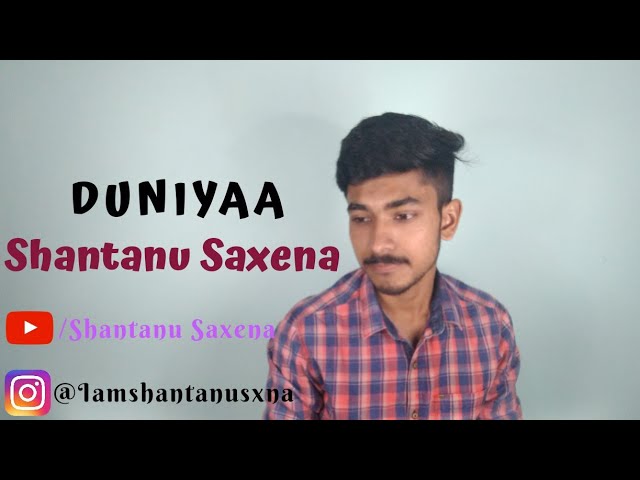 Duniyaa | Akhil | Dhvani Bhanushali | Cover Version | Shantanu Saxena | Luka Chuppi |