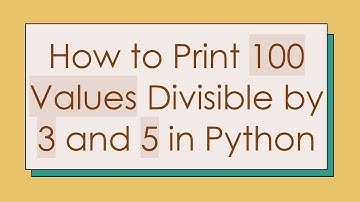 How to Print 100 Values Divisible by 3 and 5 in Python