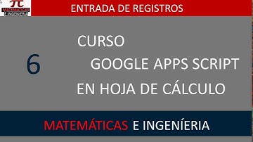 Entrada de registros. Curso Google Apps Script en hoja de cálculo. Video 6 .