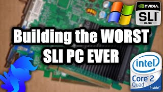 Building The Worst Sli Pc Ever!