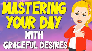 Abraham Hicks 2024 ✨ Mastering Your Day with Graceful Desires