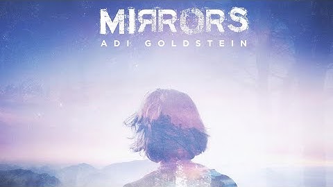 ‘Mirrors’ album preview by Adi Goldstein