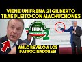 ¡DE ULTIMO MINUTO, VIENE UN FRENA 2, GILBERTO TIENE PROBLEMAS CON MACHUCHONE$!! AMLO LO REVELÓ