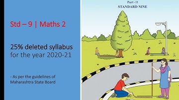 STD 9 / MATHS 2 / 25% deleted syllabus for the year 2020 - 21 (Maharashtra State Board)