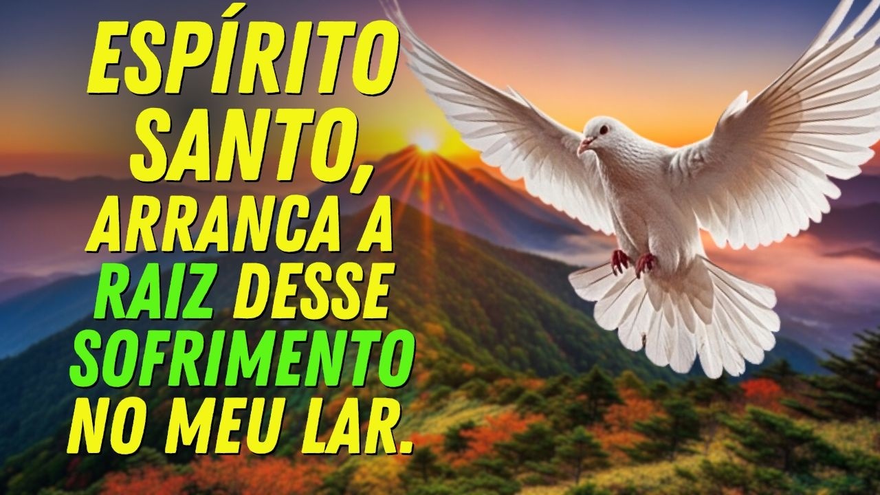 Espírito Santo, Entre Nesse LAR E Toca Onde Está A RAIZ Desse SOFRIMENTO - ORAÇÃO PODEROSA