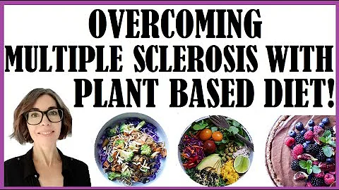 Overcoming Multiple Sclerosis With A Plant Based D...
