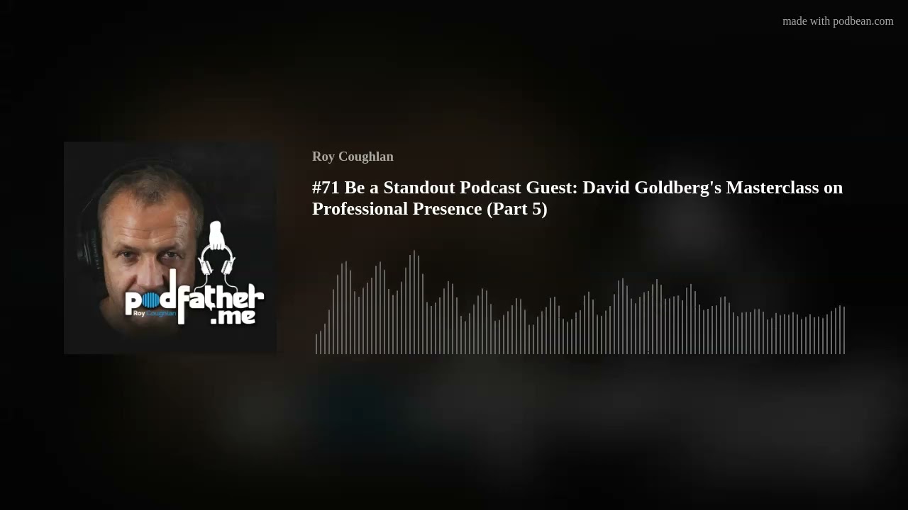 #71 Be a Standout Podcast Guest: David Goldberg's Masterclass on Professional Presence (Part 5) #71 Be a Standout Podcast Guest: David Goldberg's Masterclass on Professional Presence (Part 5)
