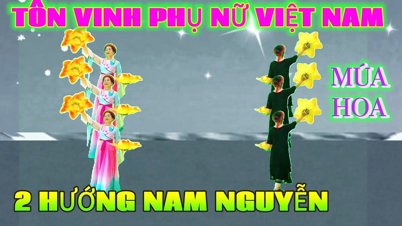 Tôn vinh phụ nữ Việt Nam, múa hoa 2 hướng, dân vũ Nam Nguyễn 