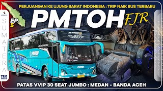 Ep.5 Perjuangan Menuju Ujung Barat Indonesia : Trip PMTOH PATAS VVIP 30 Seat Medan - Banda Aceh