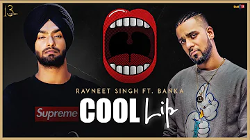 Cool Lip (Lyrical Video) Ravneet Singh ft. Banka Sidhu