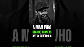 A Man Who Stands Alone is A Very Dangerous - Denzel Washington #motivation #denzelwashington #quotes