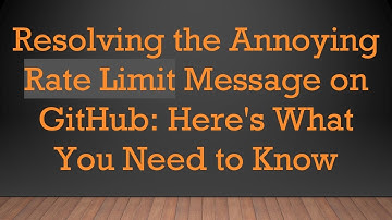 Resolving the Annoying Rate Limit Message on GitHub: Here