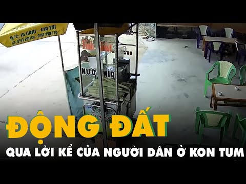 Video Động đất liên tiếp ở Kon Tum qua lời kể của người dân... - youtube