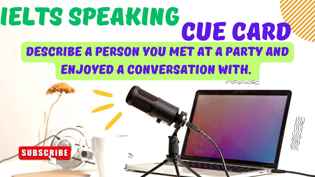 IELTS SPEAKING - CUE CARD - Describe a person you met at a party and ...