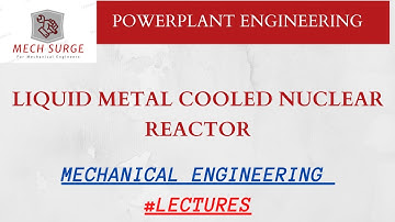 Liquid metal cooled reactor |powerplant engineering | mechanical engineering | lectures