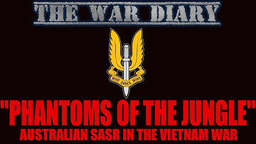 Australian SAS in the Vietnam War: The Enemy Called Them "The Phantoms of the Jungle"