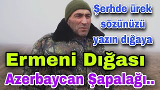 Erməni Dığası Azərbaycan Ordusuna Meydan Oxudu. Sizi Ərazidən Silahla Çıxaracağıq.