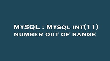 MySQL : Mysql int(11) number out of range