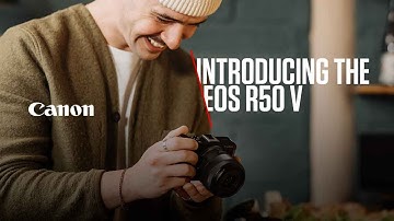 Introducing the Canon EOS R50 V - Built to be creative, just like you