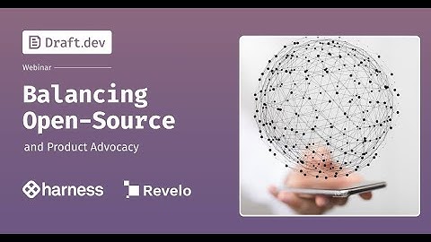Balancing Open-Source and Product Advocacy | Draft.dev Webinar Series