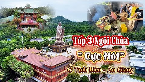 Tốp 3 ngôi chùa nổi tiếng " Cực Hót" ở Tịnh Biên, An Giang #chuadep #chùa