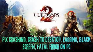 How To Fix Guild Wars 2 Crashing at Startup, Lagging, Freezing, Black Screen, FATAL Error On PC