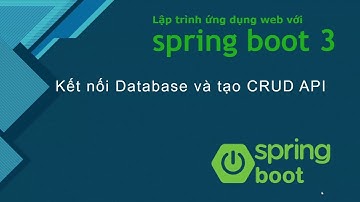 Khóa học Java spring boot 3: #2 Kết nối Database với Spring JPA và tạo API CRUD