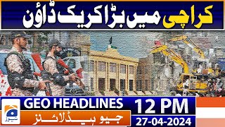 Geo News Headlines 12 PM | Major crackdown in Karachi | 27 April 2024