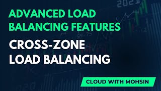 Cross-zone load balancing | Advanced Load Balancing Features | Cloud With Mohsin