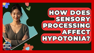 How Does Sensory Processing Affect Hypotonia? - Answers About Autism