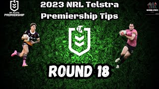 2023 NRL Telstra Premiership Round 18 Tips
