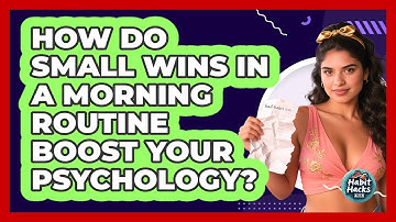 How Do Small Wins In A Morning Routine Boost Your Psychology? - Habit Hacks Hub