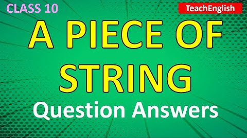Class 10 English | A Piece of String - Question Answers