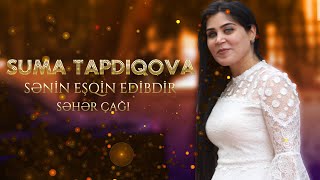 Suma Tapdıqova - Sənin Eşqin Edibdir ( Səhər Çağı )