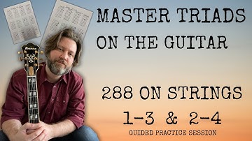Mastering Triads on the Guitar : 288 on Strings 1-3 and 2-4 | Guitar Lesson and Guided Practice