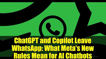 ChatGPT and Copilot Leave WhatsApp: What Meta’s New Rules Mean for AI Chatbots