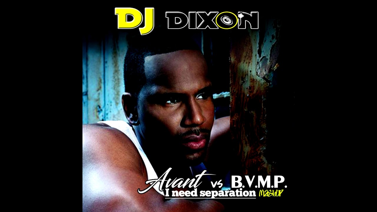Avant vs B.V.S.M.P - I need separation (Dj Dixon mashup)