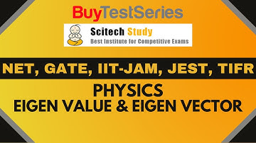 NET, GATE, IIT-JAM, JEST, TIFR Physics Eigen Value & Eigen Vector Video lecture by Scitech Study
