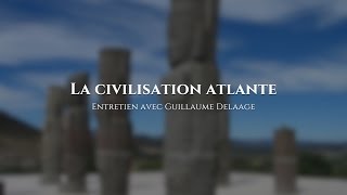 Guillaume Delaage : La civilisation atlante