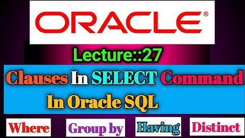 Oracle Lecture [27] (28 May 2022) on SELECT Clauses in  Oracle SQL || Smart Java Developer||