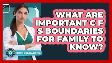 What Are Important CFS Boundaries For Family To Know?