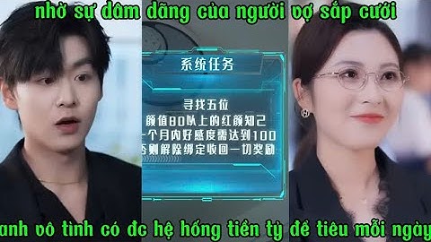 nhờ sự dâm đãng của người vợ sắp cưới , anh vô tình có được hệ thống tiền tỷ để tiêu mỗi ngày