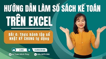 Hướng Dẫn Làm Sổ Sách Kế Toán Trên Excel | Bài 4: Cách Lập Sổ Nhật Ký Chung Tự Động