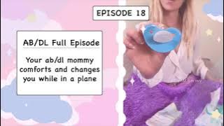 AB/DL Full Episode 18 - Your AB/DL mommy comforts and changes you while on a plane