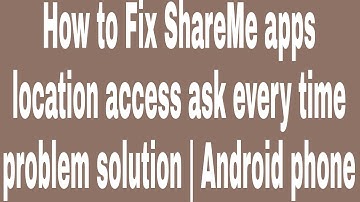 How to Fix ShareMe apps location access ask every time problem solution | Android phone