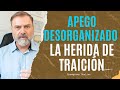 Apego Desorganizado: La Herida de Traición