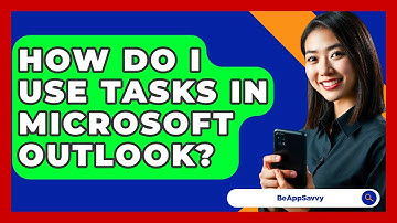 How Do I Use Tasks In Microsoft Outlook? - Be App Savvy